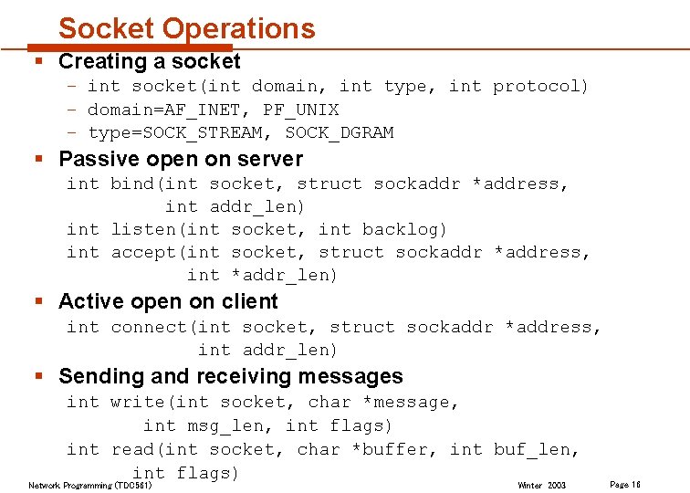 Socket Operations § Creating a socket – int socket(int domain, int type, int protocol)