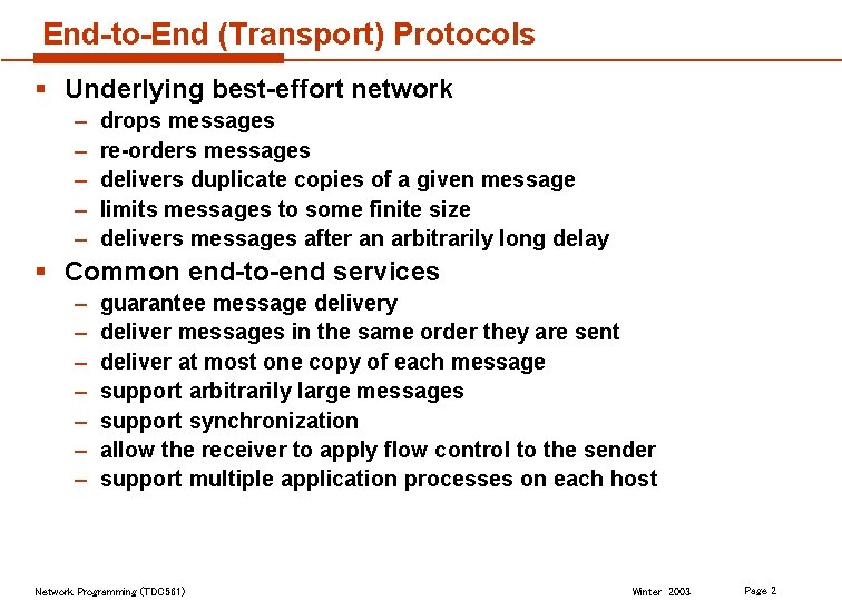 End-to-End (Transport) Protocols § Underlying best-effort network – – – drops messages re-orders messages