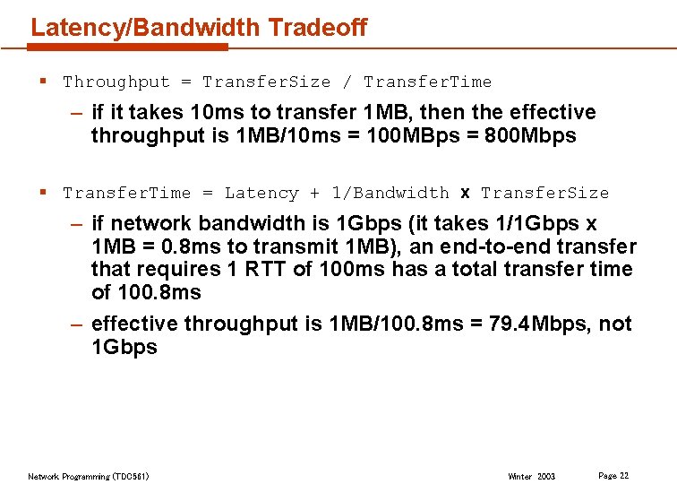 Latency/Bandwidth Tradeoff § Throughput = Transfer. Size / Transfer. Time – if it takes