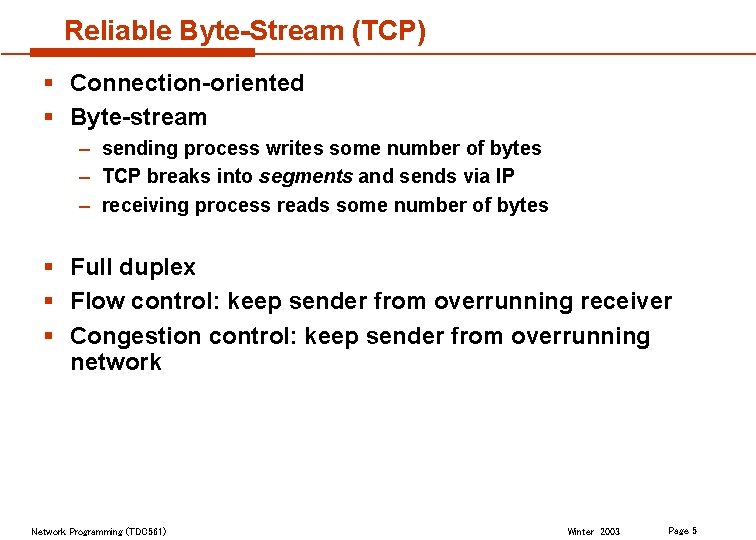 Reliable Byte-Stream (TCP) § Connection-oriented § Byte-stream – sending process writes some number of