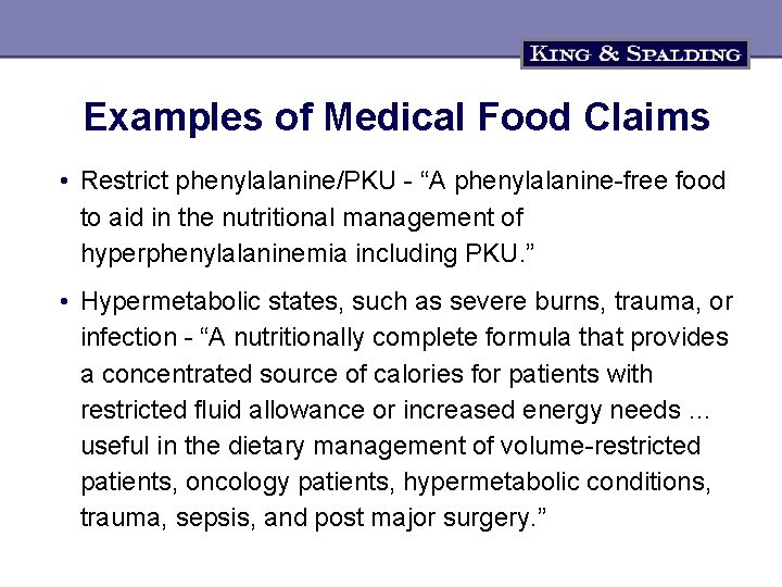 Examples of Medical Food Claims • Restrict phenylalanine/PKU - “A phenylalanine-free food to aid