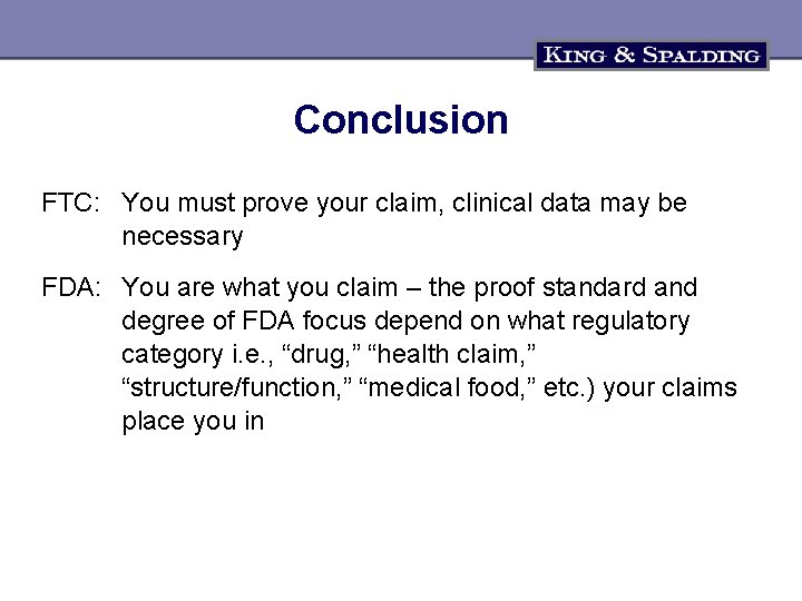 Conclusion FTC: You must prove your claim, clinical data may be necessary FDA: You