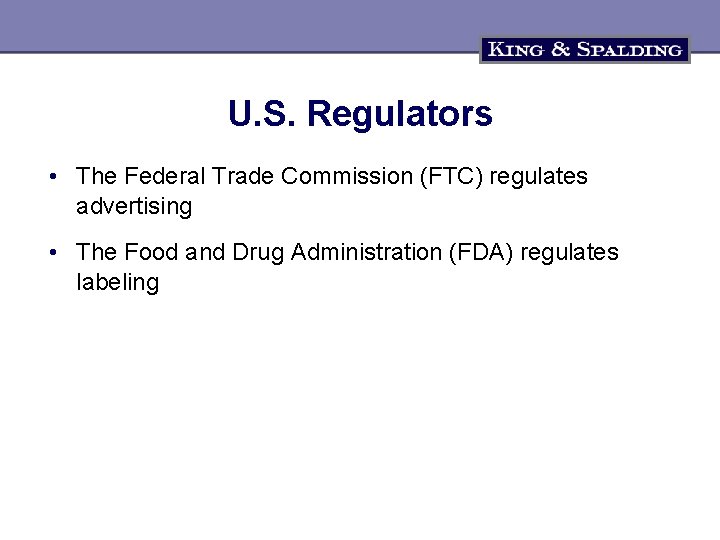 U. S. Regulators • The Federal Trade Commission (FTC) regulates advertising • The Food