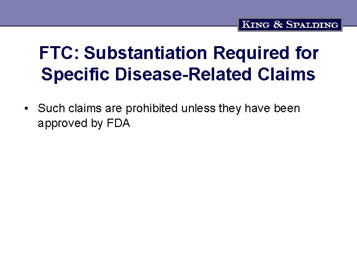FTC: Substantiation Required for Specific Disease-Related Claims • Such claims are prohibited unless they