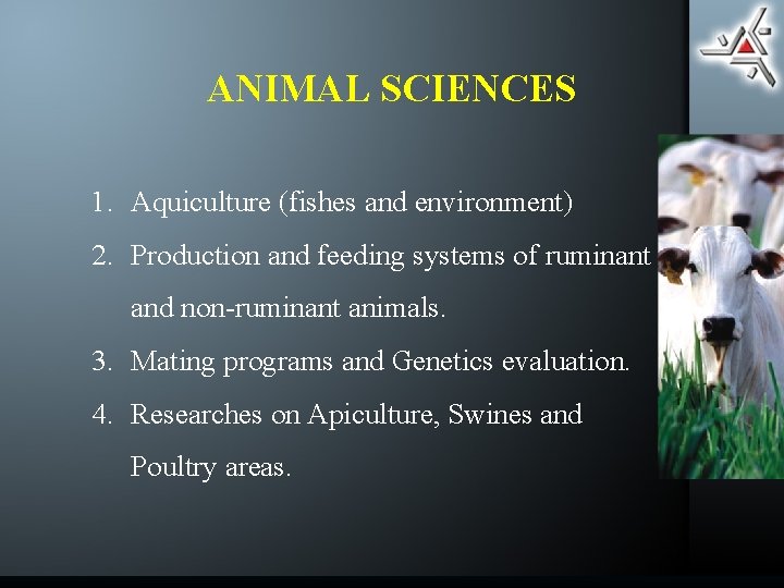 ANIMAL SCIENCES 1. Aquiculture (fishes and environment) 2. Production and feeding systems of ruminant