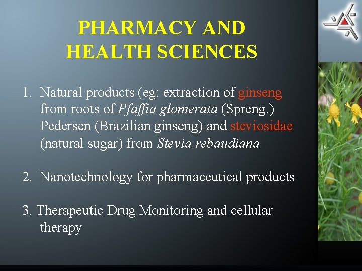 PHARMACY AND HEALTH SCIENCES 1. Natural products (eg: extraction of ginseng from roots of