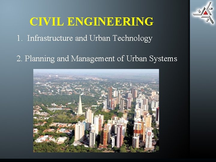 CIVIL ENGINEERING 1. Infrastructure and Urban Technology 2. Planning and Management of Urban Systems