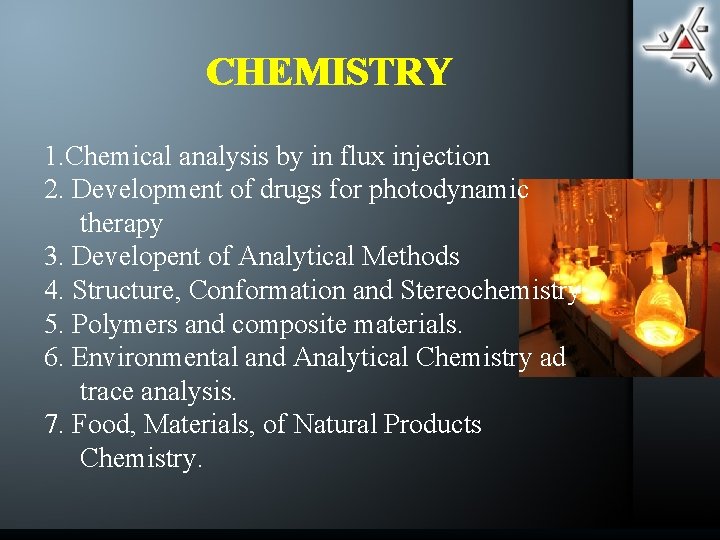 CHEMISTRY 1. Chemical analysis by in flux injection 2. Development of drugs for photodynamic