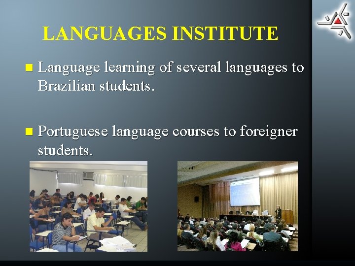 LANGUAGES INSTITUTE n Language learning of several languages to Brazilian students. n Portuguese language