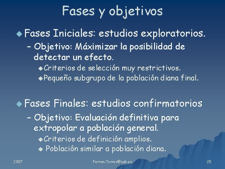 Fases y objetivos u Fases Iniciales: estudios exploratorios. – Objetivo: Máximizar la posibilidad de