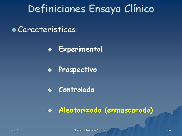 Definiciones Ensayo Clínico u Características: 2007 u Experimental u Prospectivo u Controlado u Aleatorizado