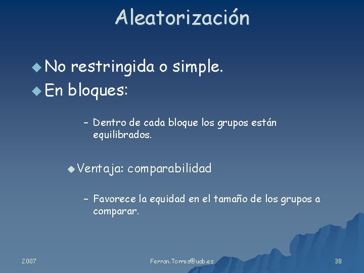 Aleatorización u No restringida o simple. u En bloques: – Dentro de cada bloque