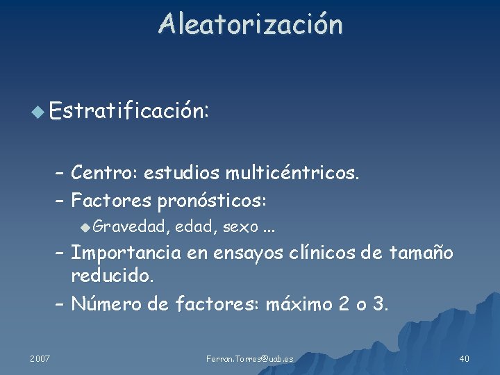 Aleatorización u Estratificación: – Centro: estudios multicéntricos. – Factores pronósticos: u Gravedad, sexo. .