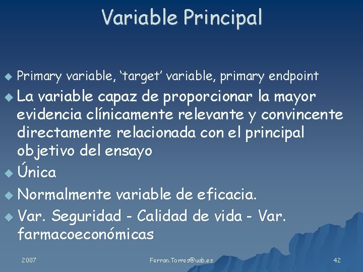 Variable Principal u Primary variable, ‘target’ variable, primary endpoint u La variable capaz de