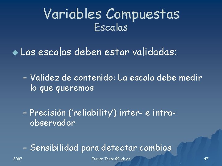 Variables Compuestas Escalas u Las escalas deben estar validadas: – Validez de contenido: La