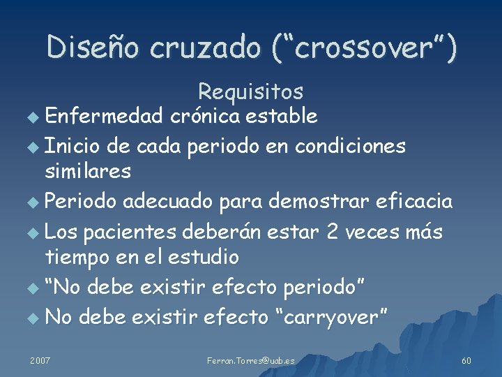 Diseño cruzado (“crossover”) u Enfermedad Requisitos crónica estable u Inicio de cada periodo en