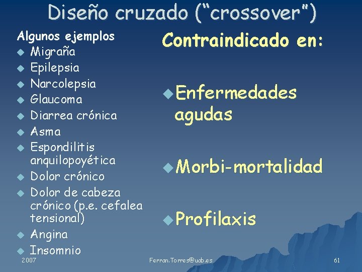 Diseño cruzado (“crossover”) Algunos ejemplos u Migraña u Epilepsia u Narcolepsia u Glaucoma u