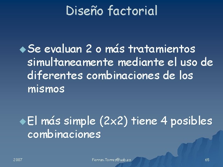 Diseño factorial u Se evaluan 2 o más tratamientos simultaneamente mediante el uso de