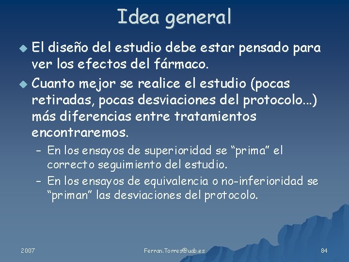 Idea general El diseño del estudio debe estar pensado para ver los efectos del