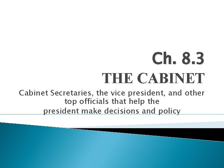 Ch. 8. 3 THE CABINET Cabinet Secretaries, the vice president, and other top officials