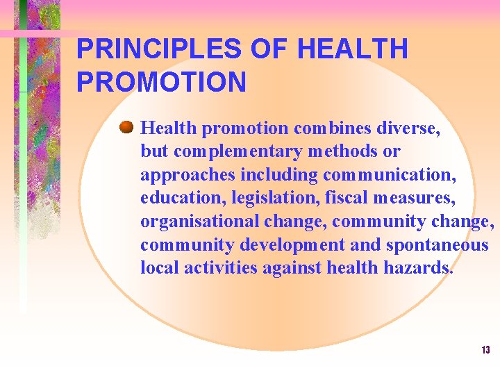 PRINCIPLES OF HEALTH PROMOTION Health promotion combines diverse, but complementary methods or approaches including