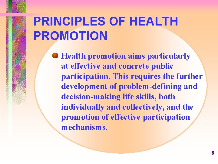 PRINCIPLES OF HEALTH PROMOTION Health promotion aims particularly at effective and concrete public participation.