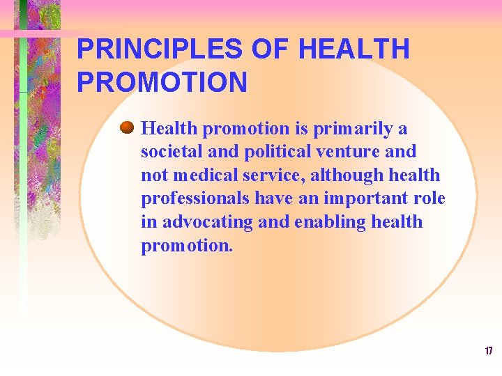 PRINCIPLES OF HEALTH PROMOTION Health promotion is primarily a societal and political venture and
