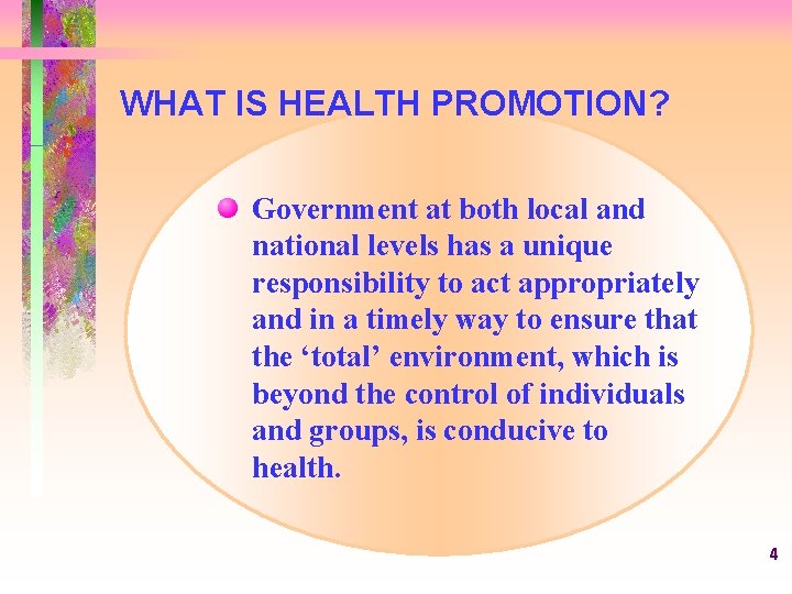 WHAT IS HEALTH PROMOTION? Government at both local and national levels has a unique