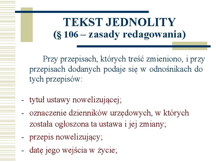 TEKST JEDNOLITY (§ 106 – zasady redagowania) Przy przepisach, których treść zmieniono, i przy