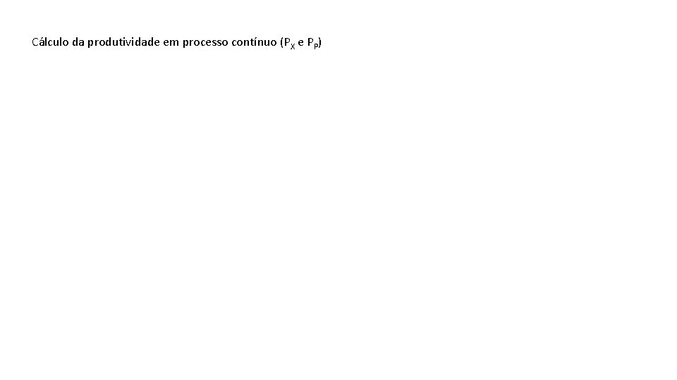 Cálculo da produtividade em processo contínuo (PX e PP) 