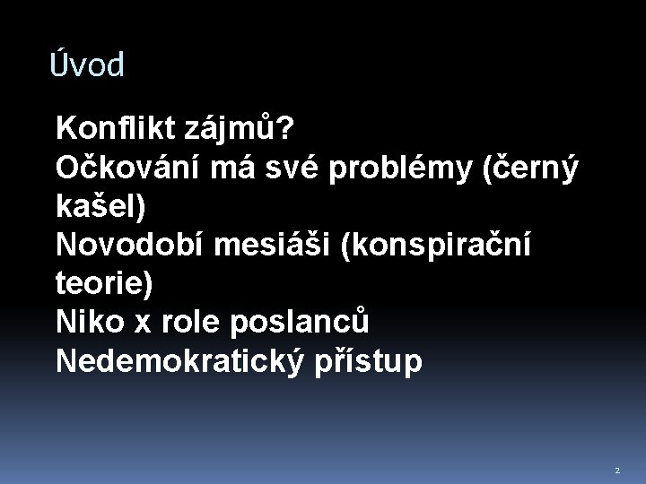 Úvod Konflikt zájmů? Očkování má své problémy (černý kašel) Novodobí mesiáši (konspirační teorie) Niko