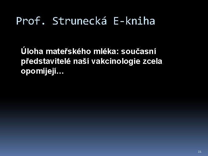 Prof. Strunecká E-kniha Úloha mateřského mléka: současní představitelé naší vakcinologie zcela opomíjejí… 21 