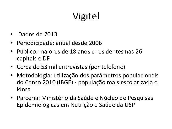 Vigitel • Dados de 2013 • Periodicidade: anual desde 2006 • Público: maiores de