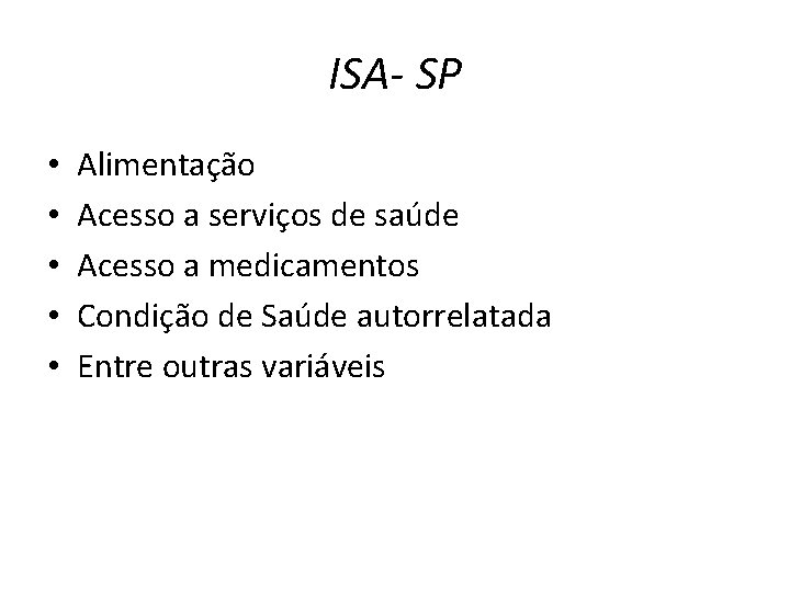 ISA- SP • • • Alimentação Acesso a serviços de saúde Acesso a medicamentos