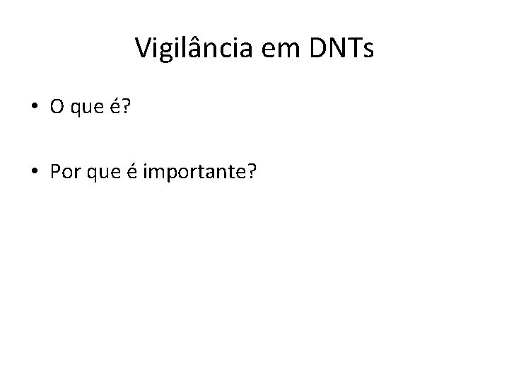 Vigilância em DNTs • O que é? • Por que é importante? 