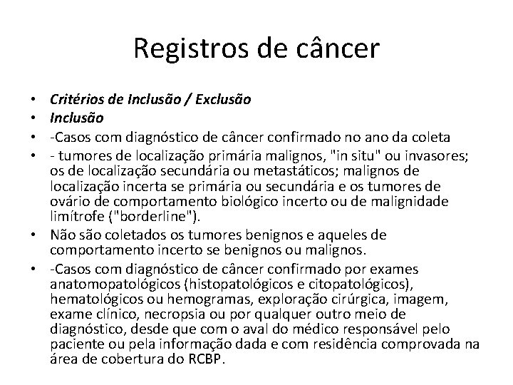 Registros de câncer Critérios de Inclusão / Exclusão Inclusão -Casos com diagnóstico de câncer
