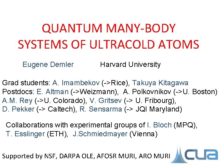 QUANTUM MANY-BODY SYSTEMS OF ULTRACOLD ATOMS Eugene Demler Harvard University Grad students: A. Imambekov