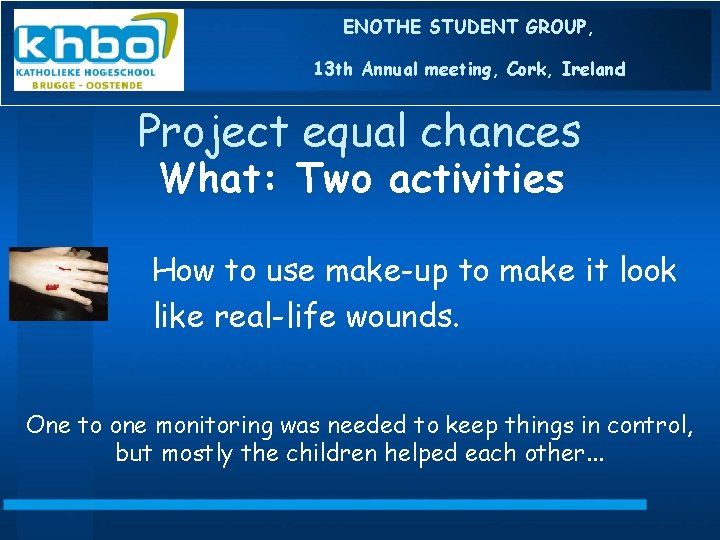 ENOTHE STUDENT GROUP, 13 th Annual meeting, Cork, Ireland Project equal chances What: Two