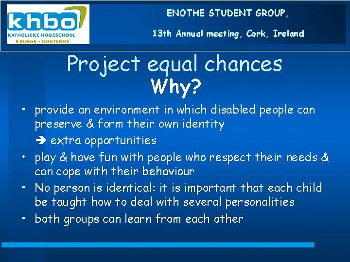 ENOTHE STUDENT GROUP, 13 th Annual meeting, Cork, Ireland Project equal chances Why? •