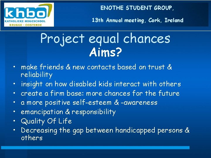 ENOTHE STUDENT GROUP, 13 th Annual meeting, Cork, Ireland Project equal chances Aims? •