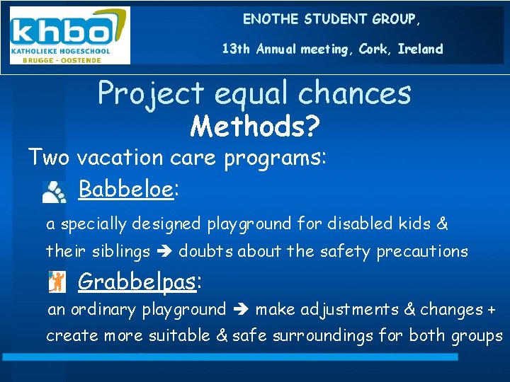ENOTHE STUDENT GROUP, 13 th Annual meeting, Cork, Ireland Project equal chances Methods? Two
