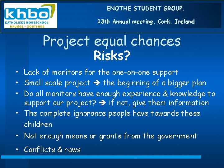 ENOTHE STUDENT GROUP, 13 th Annual meeting, Cork, Ireland Project equal chances Risks? •