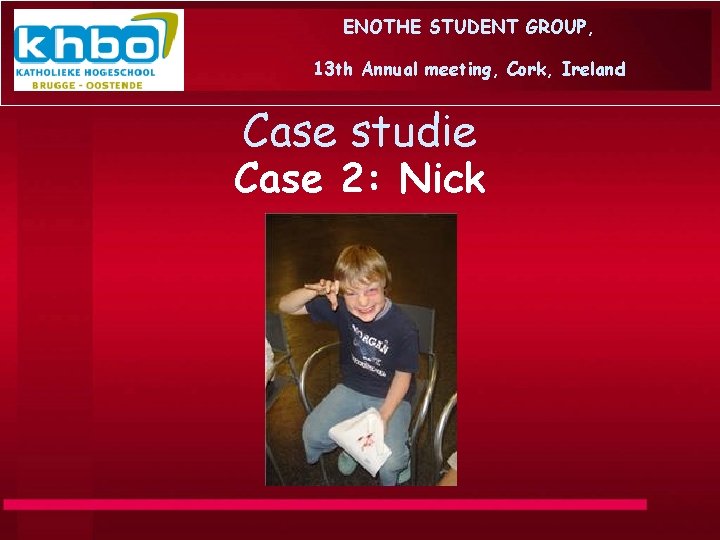 ENOTHE STUDENT GROUP, 13 th Annual meeting, Cork, Ireland Case studie Case 2: Nick