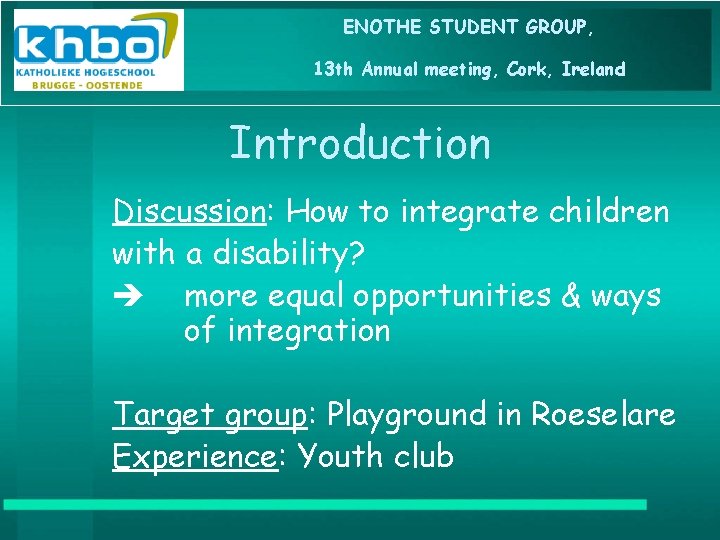 ENOTHE STUDENT GROUP, 13 th Annual meeting, Cork, Ireland Introduction Discussion: How to integrate