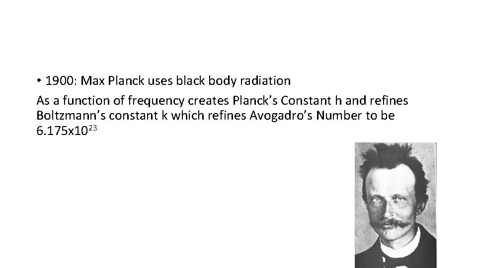  • 1900: Max Planck uses black body radiation As a function of frequency