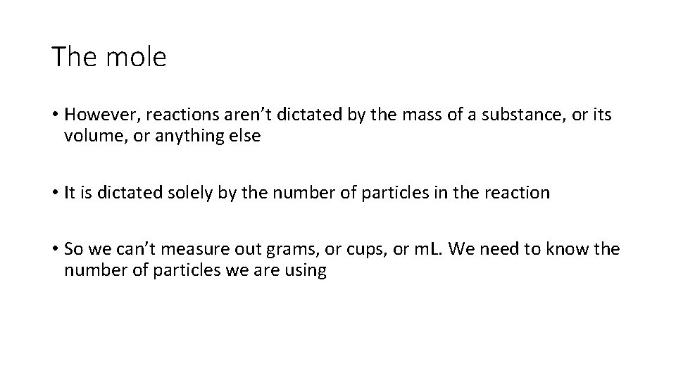 The mole • However, reactions aren’t dictated by the mass of a substance, or