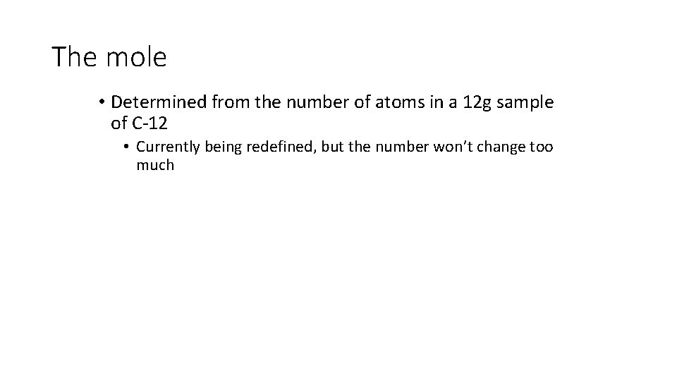 The mole • Determined from the number of atoms in a 12 g sample