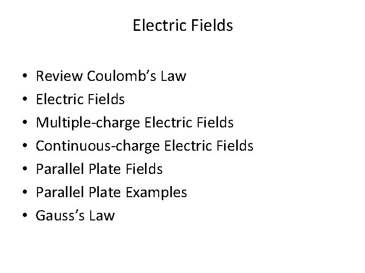 Electric Fields • • Review Coulomb’s Law Electric Fields Multiple-charge Electric Fields Continuous-charge Electric