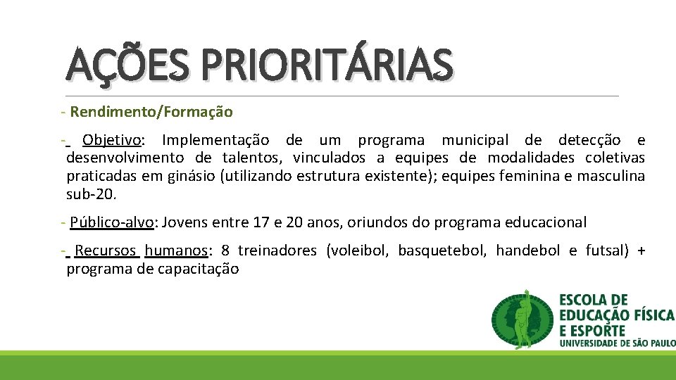 AÇÕES PRIORITÁRIAS - Rendimento/Formação - Objetivo: Implementação de um programa municipal de detecção e