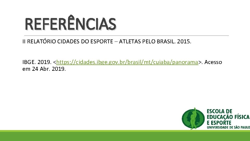 REFERÊNCIAS II RELATÓRIO CIDADES DO ESPORTE – ATLETAS PELO BRASIL. 2015. IBGE. 2019. <https: